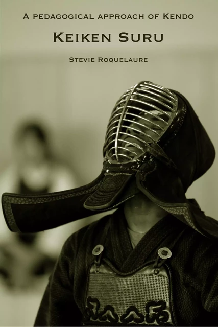 A pedagogical approach of kendo:  Keiken Suru - Stevie Roquelaure - Librinova