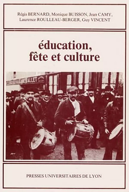 Éducation, fête et culture - Régis Bernard, Monique Buisson, Jean Camy, Guy r Vincent, Laurence Roulleau-Berger - Presses universitaires de Lyon