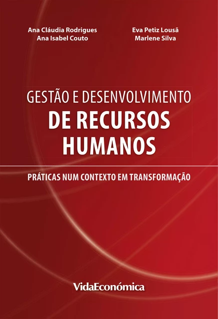 Gestão e Desenvolvimento de Recursos Humanos - Ana C. Rodrigues, Ana Couto, Eva Petiz Lousã, Marlene Silva - Vida Económica Editorial