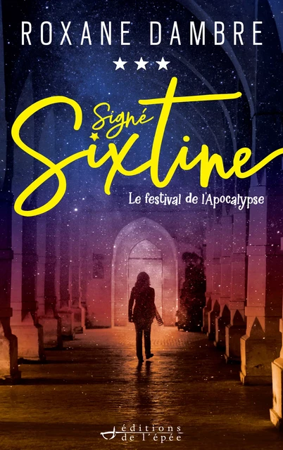 Signé Sixtine, tome 3 - Le festival de l'Apocalypse - Roxane Dambre - Éditions de l'épée