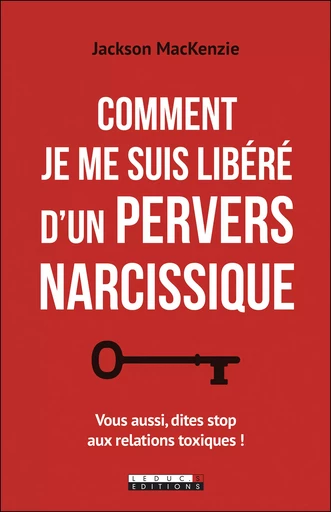 Comment je me suis libéré d'un pervers narcissique - Jackson Mackenzie, Véronique Merland - Éditions Leduc