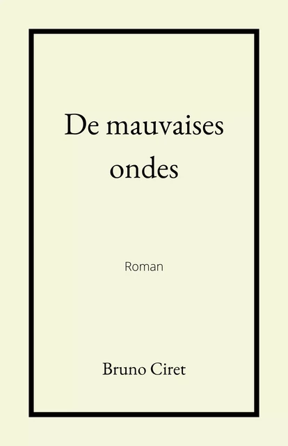 De mauvaises ondes - Bruno Ciret - Librinova