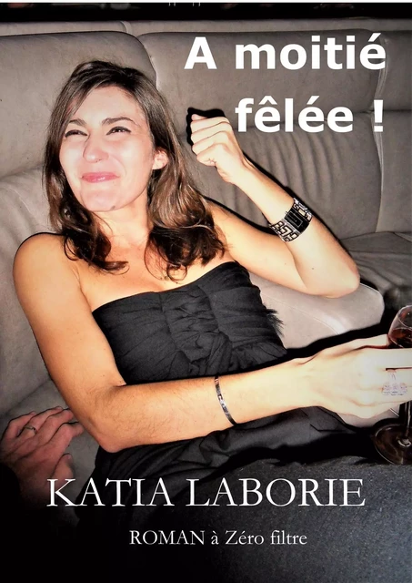 À moitié fêlée ! - Katia Laborie - Librinova