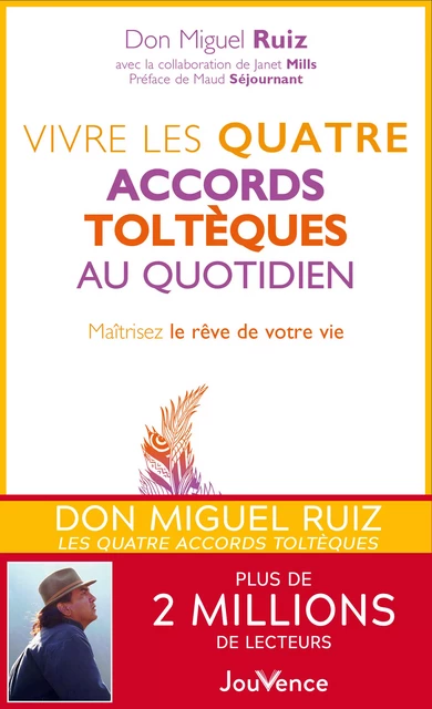 Vivre les quatre accords toltèques au quotidien - Don Miguel Ruiz, Janet Mills - Éditions Jouvence