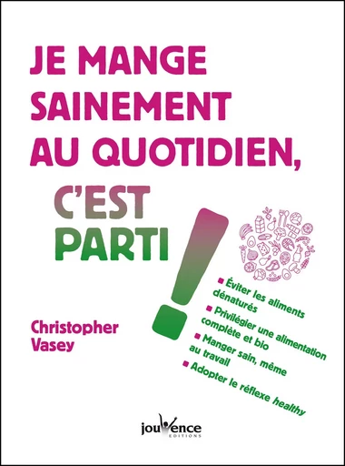 Je mange sainement au quotidien, c'est parti ! - Christopher Vasey - Éditions Jouvence