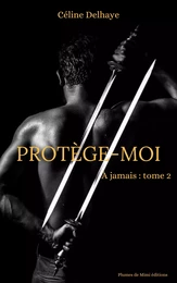 Protège-moi - Tome 2 de la saga : À jamais