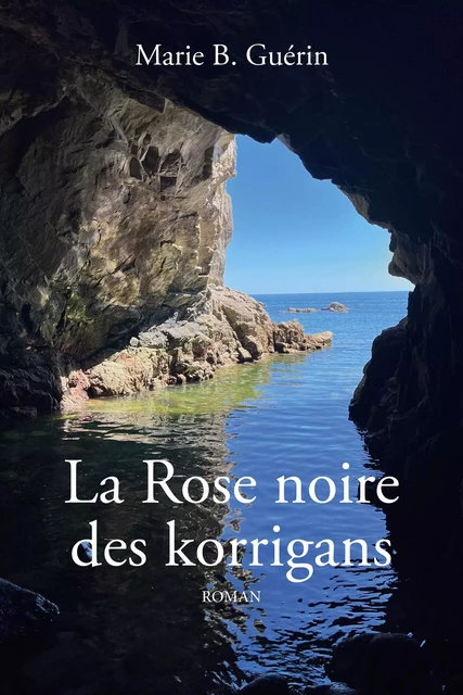 La Rose noire  des korrigans - Marie B. Guérin - Librinova