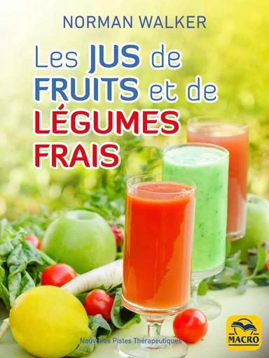 Les jus de fruits et de légumes frais - Norman Walker - Macro Editions