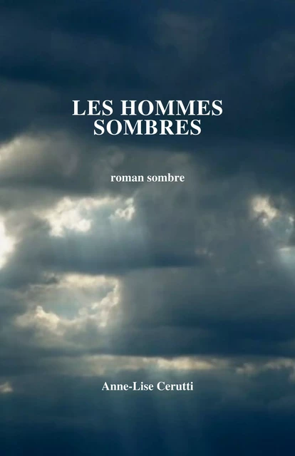 Les Hommes sombres - Anne-Lise Cerutti - Librinova