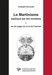 Le Martinisme expliqué par les nombres ou Les dix pages du Livre de l'homme