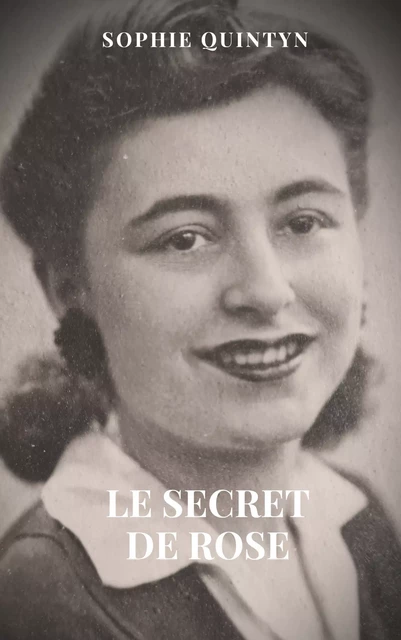 Le Secret de Rose - Sophie Quintyn - Librinova