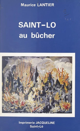 Saint-Lo au bûcher - Maurice Lantier - FeniXX réédition numérique