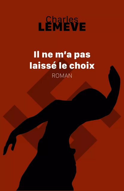 Il ne m'a pas laissé le choix - Charles Lemeve - Librinova