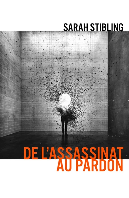 De l'Assassinat au pardon - Sarah Stibling - Librinova