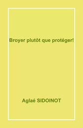 Broyer  plutôt que protéger !