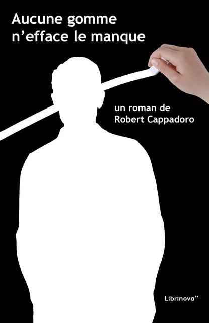 Aucune gomme n'efface le manque - Robert Cappadoro - Librinova