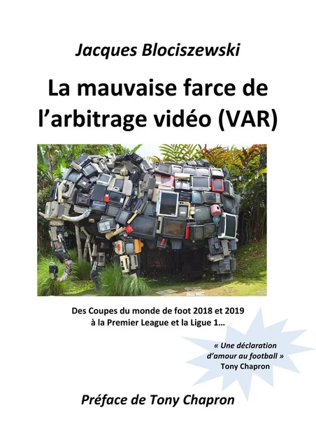 La mauvaise farce de l’arbitrage vidéo (VAR) - Jacques Blociszewski - Librinova