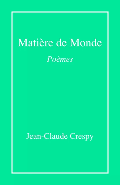 Matière de monde - Jean-Claude Crespy - Librinova