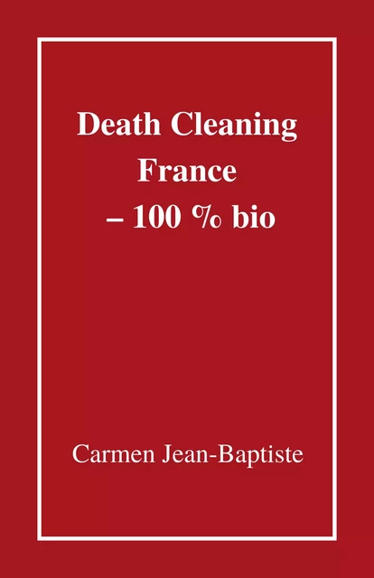 Death Cleaning France – 100 % bio - Carmen Jean-Baptiste - Librinova