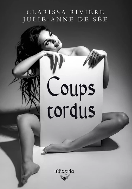 Coups tordus - Clarissa Rivière, Julie-Anne de Sée - Editions Elixyria