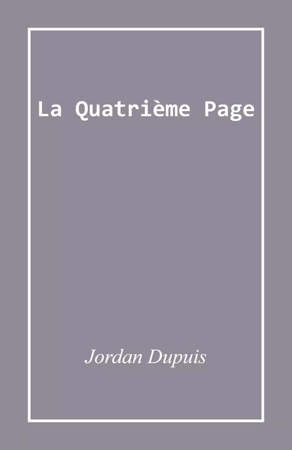 La Quatrième page - Jordan Dupuis - Librinova