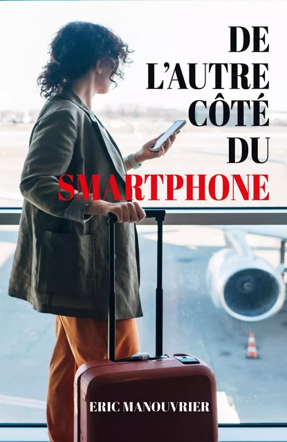 De l'autre côté du smartphone - Eric Manouvrier - Librinova