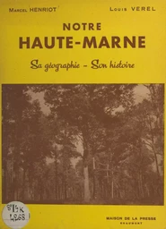 Notre Haute-Marne, sa géographie, son histoire