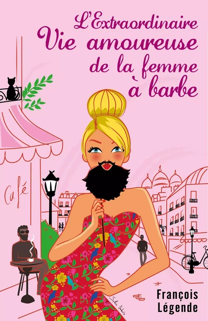 L'Extraordinaire Vie amoureuse de la femme à barbe - François Légende - Librinova