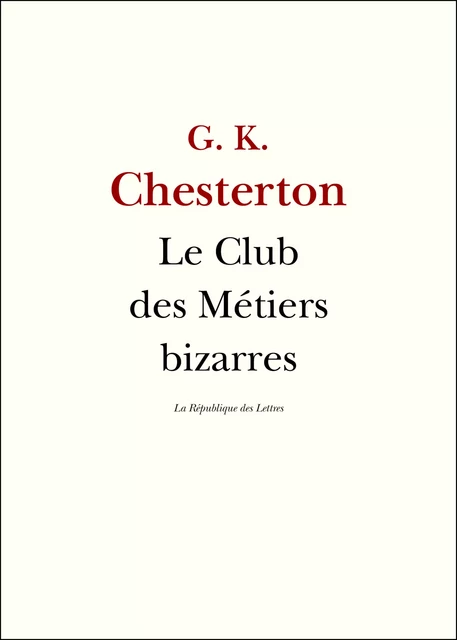 Le Club des Métiers bizarres - Gilbert Keith Chesterton - République des Lettres