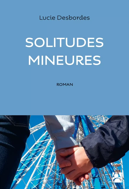 Solitudes mineures - Lucie Desbordes - Éditions Anne Carrière