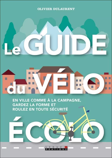 Le guide du vélo écolo - Olivier Dulaurent - Éditions Leduc