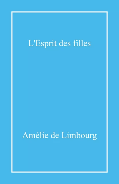 L'Esprit des filles - Amélie de Limbourg - Librinova