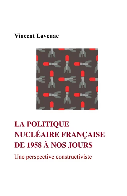 La politique nucléaire française  de 1958 à nos jours - Vincent Lavenac - Librinova