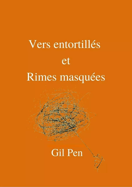 Vers entortillés et  Rimes masquées - Gil Pen - Librinova