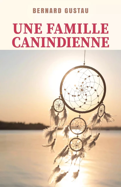 Une famille canindienne - Bernard Gustau - Librinova