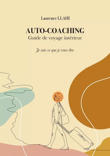 Auto-coaching – Guide de voyage intérieur - Laurence Llahi - Librinova