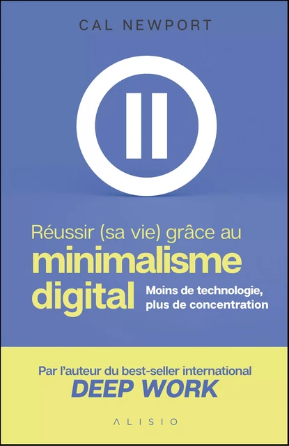 Réussir (sa vie) grâce au minimalisme digital - Cal Newport - Alisio