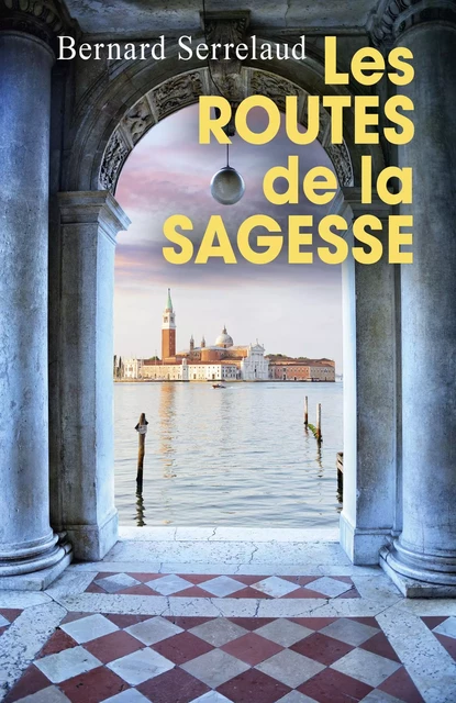 Les Routes de la sagesse - Bernard Serrelaud - Librinova