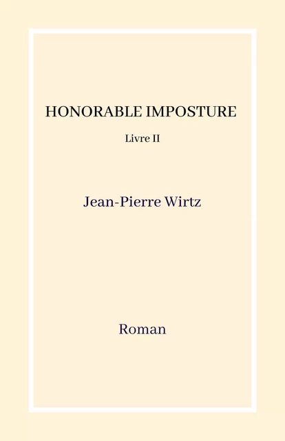 Honorable imposture - Livre II - Jean-Pierre Wirtz - Librinova