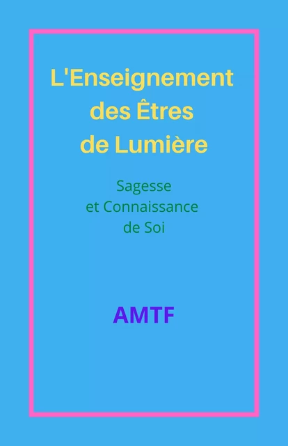 L'Enseignement  des Êtres de Lumière -  AMTF - Librinova