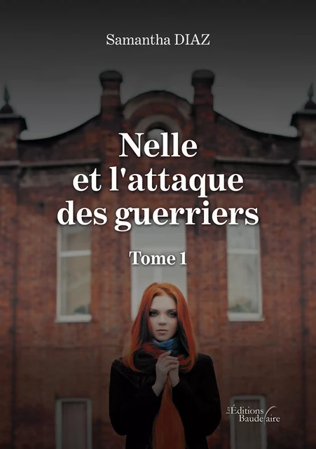 Nelle et l'attaque des guerriers - Tome 1 - Samantha Diaz - Éditions Baudelaire