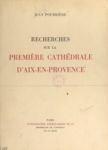 Recherches sur la première cathédrale d'Aix-en-Provence - Jean Pourrière - FeniXX réédition numérique