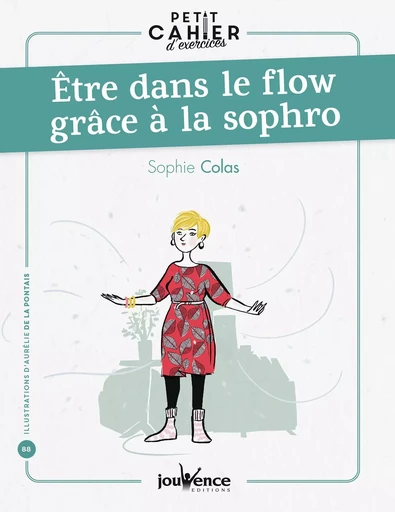 Petit cahier d'exercices : Être dans le flow grâce à la sophro - Sophie COLAS - Éditions Jouvence