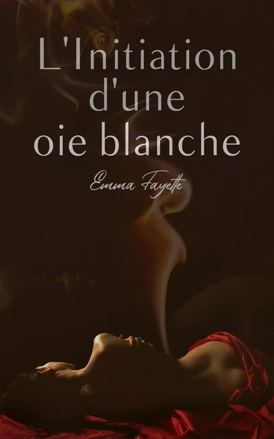 L'Initiation  d'une oie blanche - Emma Fayette - Librinova