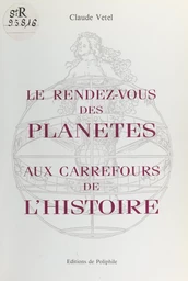 Le rendez-vous des planètes aux carrefours de l'histoire