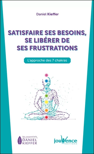 Satisfaire ses besoins, se libérer de ses frustrations - Daniel Kieffer - Éditions Jouvence