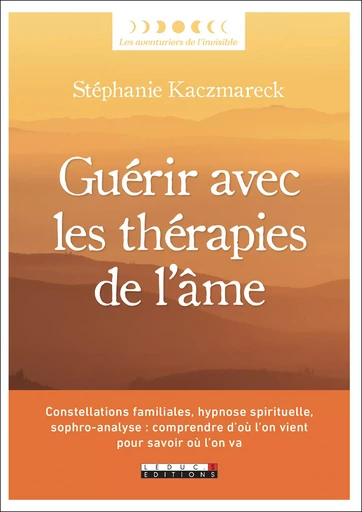 Guérir avec les thérapies de l'âme - Stéphanie Kaczmareck - Éditions Leduc