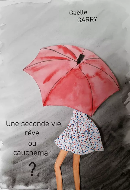 Une seconde vie, rêve ou cauchemar ? - Gaëlle Garry - Librinova