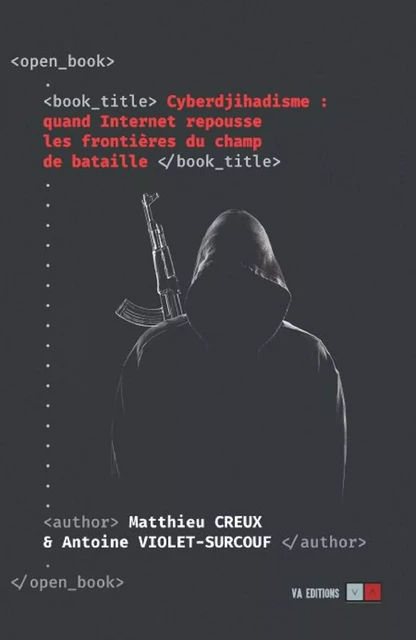 CYBERDJIHADISME : quand Internet repousse les frontières du champ de bataille - Antoine Violet-Surcouf, Matthieu Creux - VA Editions