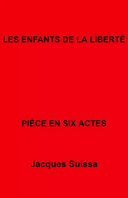 Les Enfants de la liberté - Jacques SUISSA - Librinova